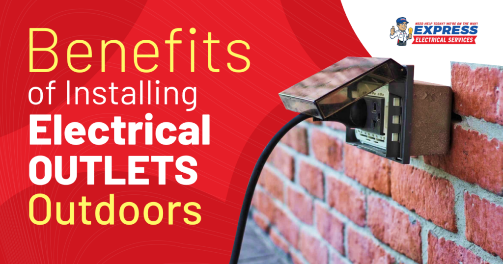 Benefits of Having Outdoor Outlets Express Electrical Services