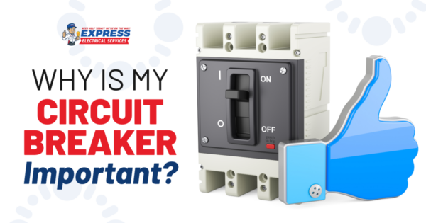 What Is The Importance Of A Circuit Breaker? | Express Electrical Services