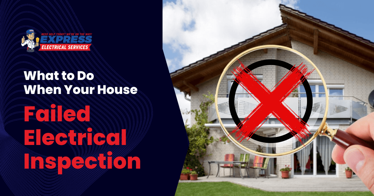 What to Do When Your House Failed Electrical Inspection