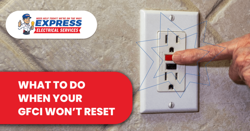 What To Do When Your GFCI Won’t Reset | Express Electrical