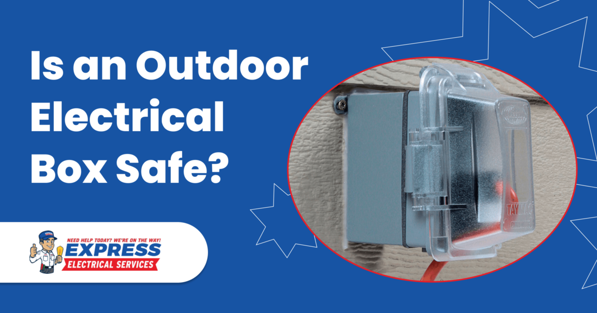Is an Outdoor Electrical Box Safe? Express Electrical