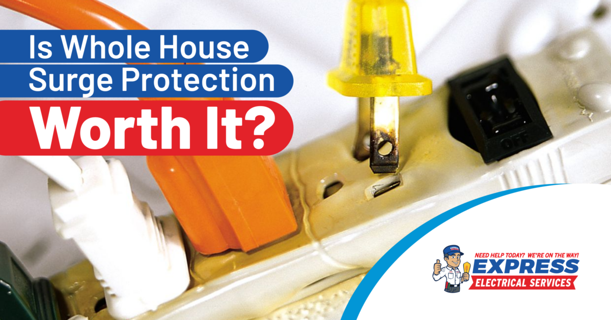 Is Whole House Surge Protection Worth It? | Express Electrical Services