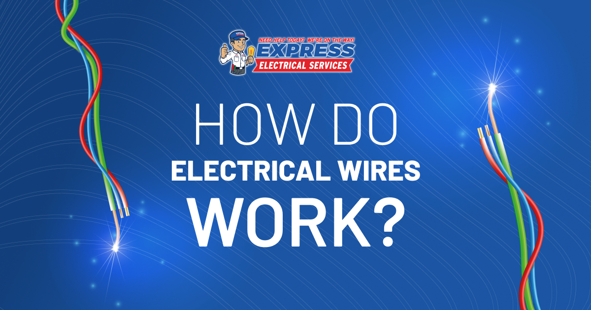 Express Electrical Services How Do Electrical Wires Work?