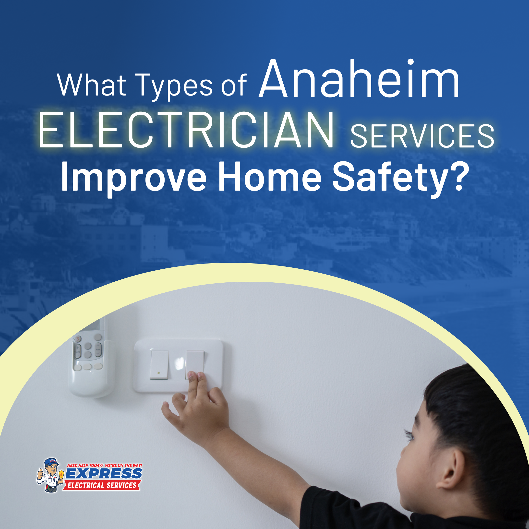 Express Electric: Anaheim Electrician Services for Home Safety Improvement