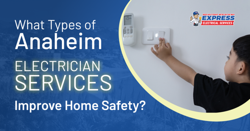 Enhancing Home Safety: Anaheim Electrician Services